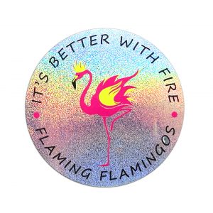 Flaming Flamingos, It's Better With Fire, Holographic Sticker