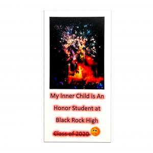 My Inner Child is an Honor Student at Black Rock High