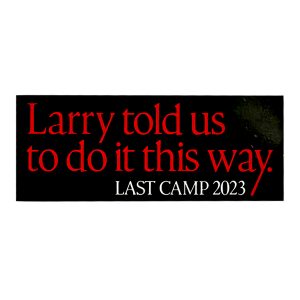 Larry Told Us To Do It This Way, Last Camp, 2023 Sticker