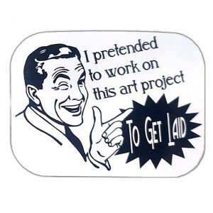 I worked on this art project... To Get Laid