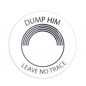 DUMP HIM- LEAVE NO TRACE Sticker