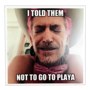 I Told Them Not to go to Playa.