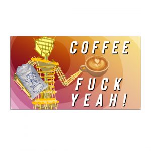 Coffee, Fuck Yeah