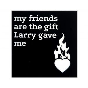 My friends are the gift Larry gave me
