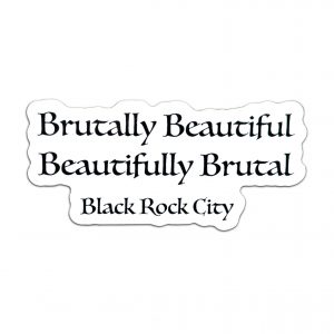 Brutally Beautiful, Beautifully Brutal, Black Rock City