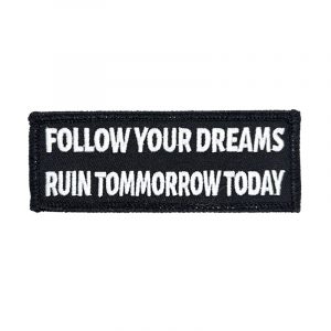 Follow your Dreams, Ruin Tommorrow Today