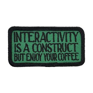 Interactivity is a Construct, enjoy the coffee
