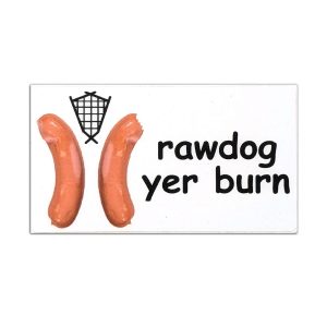 Rawdog yer Burn