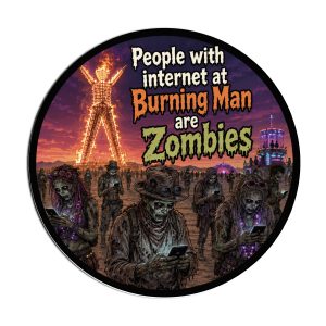 People with internet at Burning Man are Zombies